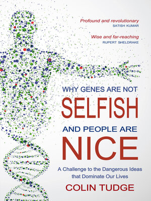 cover image of Why Genes Are Not Selfish and People Are Nice: a Challenge to the Dangerous Ideas that Dominate our Lives